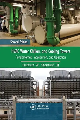 HVAC Water Chillers and Cooling Towers Fundamentals, Application, and Operation, Second Edition CRC Press