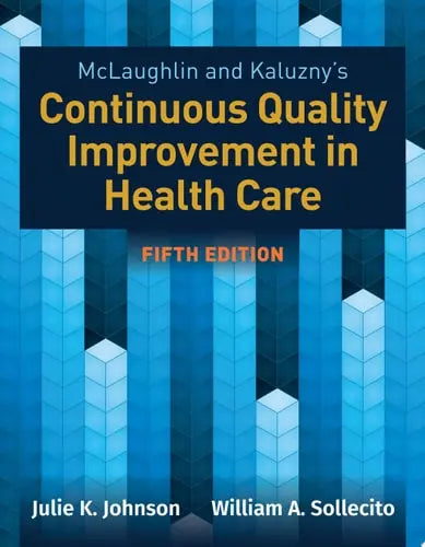 McLaughlin & Kaluzny's Continuous Quality Improvement in Health Care Jones & Bartlett Learning