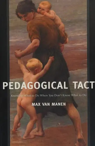 Pedagogical Tact Knowing What to Do When You Don't Know What to Do Left Coast Press