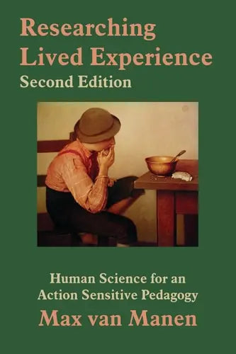 Researching Lived Experience, Second Edition Human Science for an Action Sensitive Pedagogy Left Coast Press