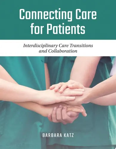 Connecting Care for Patients: Interdisciplinary Care Transitions and Collaboration Interdisciplinary Care Transitions and Collaboration Jones & Bartlett Learning