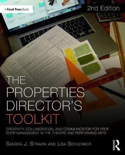 The Properties Director's Toolkit Creativity, Collaboration, and Communication for Prop Shop Management in the Theatre and Performing Arts by Sandra J. Strawn