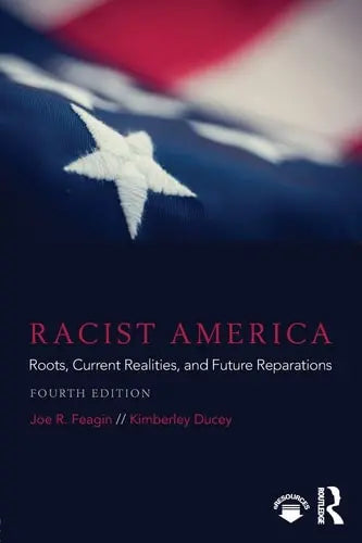 Racist America Roots, Current Realities, and Future Reparations Routledge