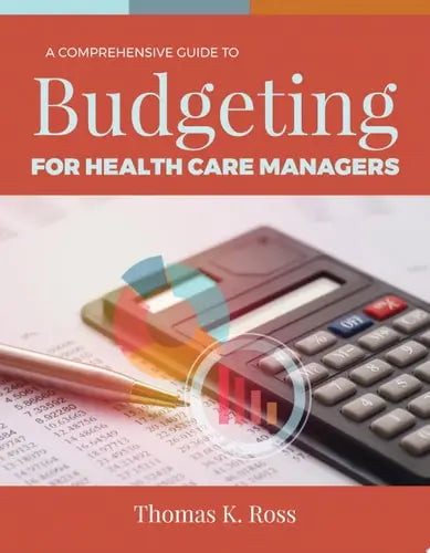 A Comprehensive Guide to Budgeting for Health Care Managers Jones & Bartlett Learning