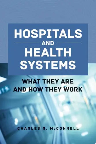 Hospitals and Health Systems What They Are and How They Work Jones & Bartlett Learning