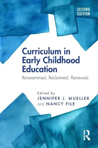 Curriculum in Early Childhood Education Re-examined, Reclaimed, Renewed Routledge