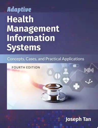 Adaptive Health Management Information Systems: Concepts, Cases, and Practical Applications Concepts, Cases, and Practical Applications Jones & Bartlett Learning