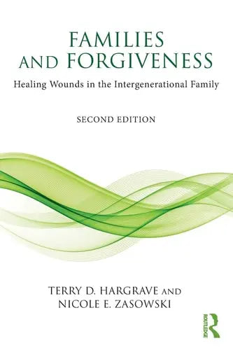 Families and Forgiveness Healing Wounds in the Intergenerational Family Routledge