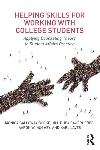 Helping Skills for Working with College Students Applying Counseling Theory to Student Affairs Practice Routledge