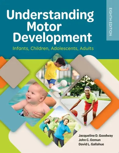 Understanding Motor Development: Infants, Children, Adolescents, Adults Infants, Children, Adolescents, Adults Jones & Bartlett Learning