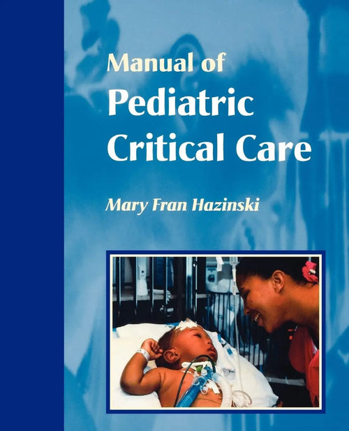 Manual of Pediatric Critical Care (Hazinski, Manual Pediatric Critical Care) by Hazinski RN  MSN  FAAN  FAHA  FERC