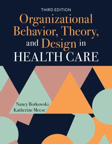 Organizational Behavior, Theory, and Design in Health Care
