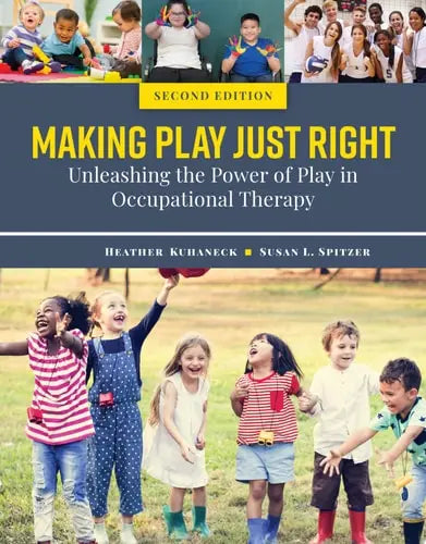 Making Play Just Right: Unleashing the Power of Play in Occupational Therapy Jones & Bartlett Learning