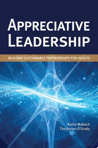 Appreciative Leadership: Building Sustainable Partnerships for Health Building Sustainable Partnerships for Health Jones & Bartlett Learning