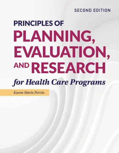 Principles of Planning, Evaluation, and Research for Health Care Programs Jones & Bartlett Learning