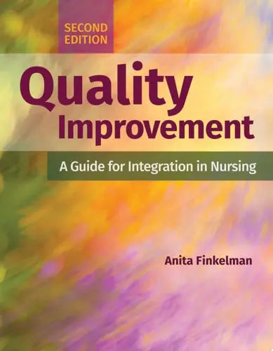Quality Improvement: A Guide for Integration in Nursing A Guide for Integration in Nursing Jones & Bartlett Learning