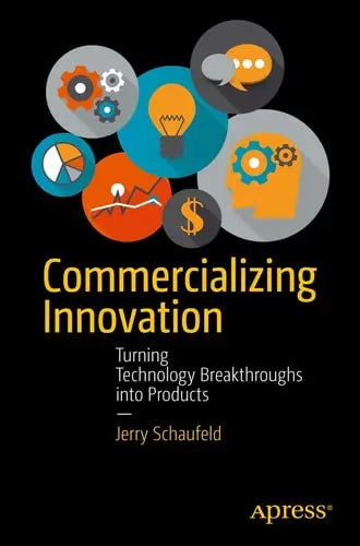 Commercializing Innovation Turning Technology Breakthroughs into Products Apress