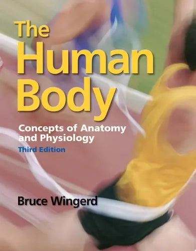 The Human Body: Concepts of Anatomy and Physiology Concepts of Anatomy and Physiology by Bruce Wingerd