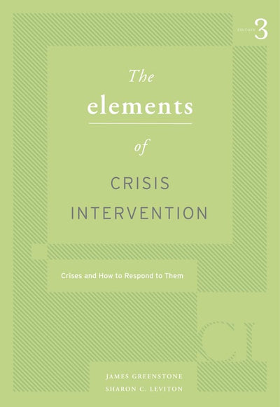 Elements of Crisis Intervention: Crisis and How to Respond to Them, 3rd by James L. Greenstone