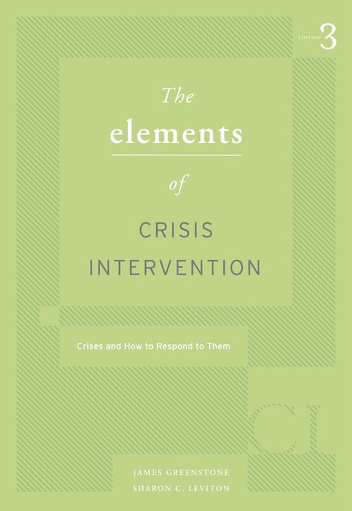 Elements of Crisis Intervention: Crisis and How to Respond to Them, 3rd by James L. Greenstone