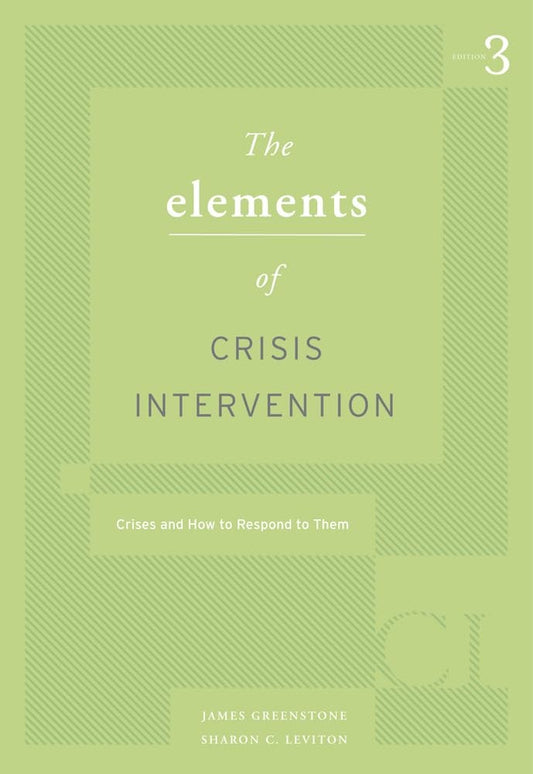 Elements of Crisis Intervention: Crisis and How to Respond to Them, 3rd by James L. Greenstone – book cover