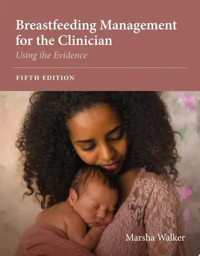 Breastfeeding Management for the Clinician: Using the Evidence Jones & Bartlett Learning