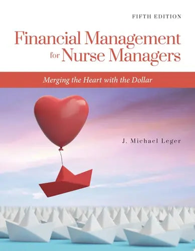Financial Management for Nurse Managers: Merging the Heart with the Dollar Jones & Bartlett Learning
