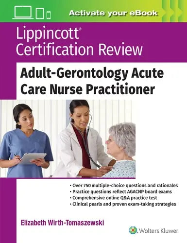 Lippincott Certification Review: Adult-Gerontology Acute Care Nurse Practitioner Lippincott Williams & Wilkins