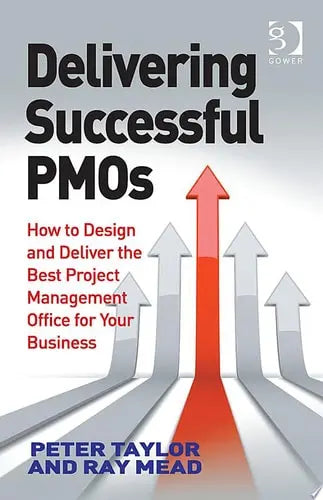 Delivering Successful PMOs How to Design and Deliver the Best Project Management Office for your Business