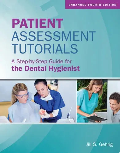 Patient Assessment Tutorials: A Step-By-Step Guide for the Dental Hygienist A Step-By-Step Guide for the Dental Hygienist Jones & Bartlett Learning