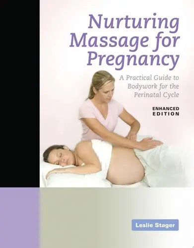 Nurturing Massage for Pregnancy: A Practical Guide to Bodywork for the Perinatal Cycle Enhanced Edition A Practical Guide to Bodywork for the Perinatal Cycle Enhanced Edition Jones & Bartlett Learning