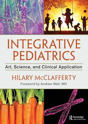 Integrative Pediatrics Art, Science, and Clinical Application Routledge