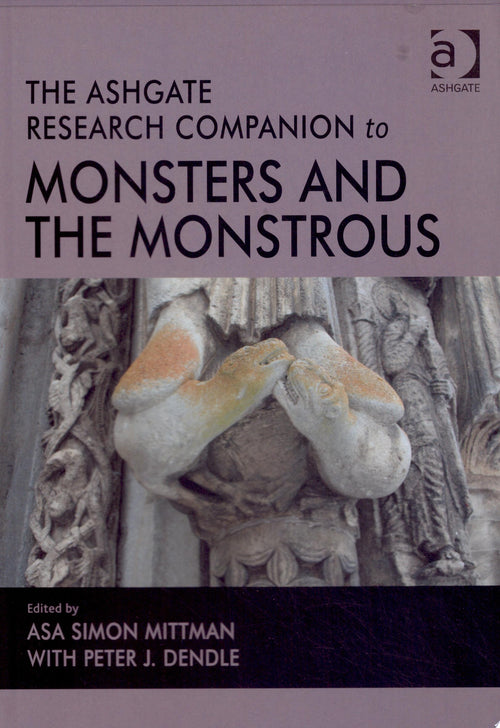 The Ashgate Research Companion to Monsters and the Monstrous by Asa Simon Mittman