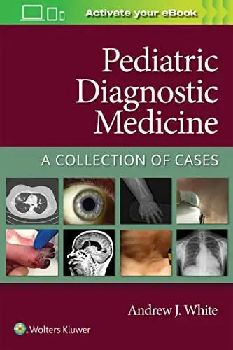 Pediatric Diagnostic Medicine A Collection of Cases by Andrew White
