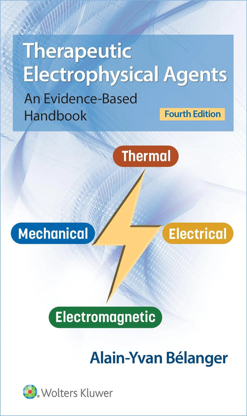 Therapeutic Electrophysical Agents An Evidence-Based Handbook by Alain Belanger
