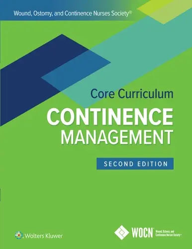 Wound, Ostomy, and Continence Nurses Society Core Curriculum: Continence Management Lippincott Williams & Wilkins