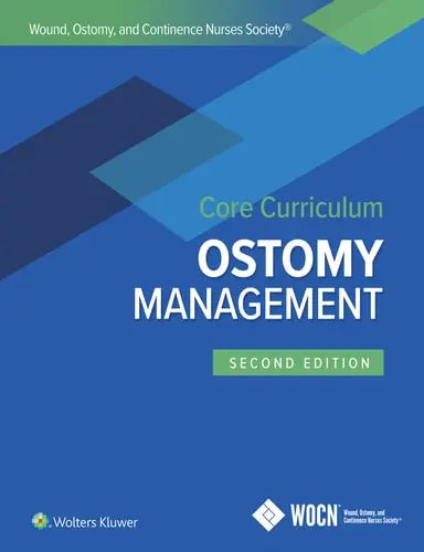 Wound, Ostomy, and Continence Nurses Society Core Curriculum: Ostomy Management Lippincott Williams & Wilkins