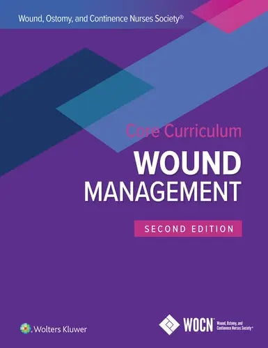 Wound, Ostomy, and Continence Nurses Society (WOCN) Core Curriculum Wound management