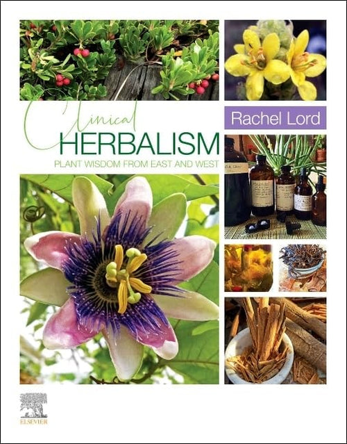 Clinical Herbalism Plant Wisdom from East and West by Rachel Lord