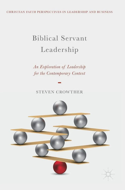Biblical Servant Leadership An Exploration of Leadership for the Contemporary Context