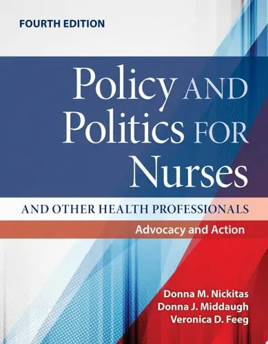 Policy and Politics for Nurses and Other Health Professionals: Advocacy and Action Jones & Bartlett Learning