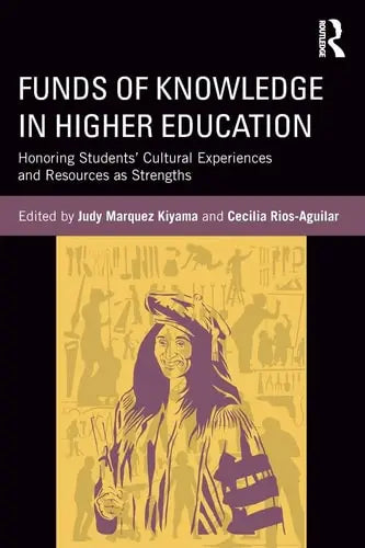 Funds of Knowledge in Higher Education Honoring Students' Cultural Experiences and Resources as Strengths Routledge