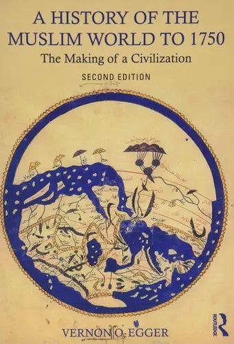 A History of the Muslim World to 1750 The Making of a Civilization Routledge