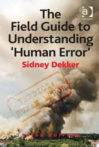 The Field Guide to Understanding 'Human Error' Ashgate Publishing, Ltd.