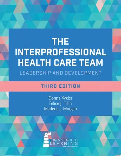 The Interprofessional Health Care Team: Leadership and Development Jones & Bartlett Learning