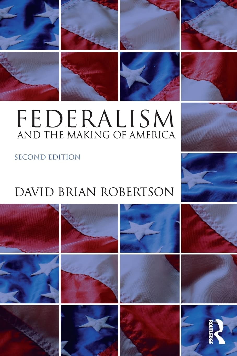 Federalism and the Making of America by David Brian Robertson
