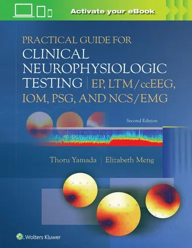 Practical Guide for Clinical Neurophysiologic Testing: EP, LTM/ccEEG, IOM, PSG, and NCS/EMG Lippincott Williams & Wilkins