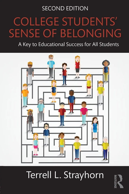 College Students' Sense of Belonging A Key to Educational Success for All Students by Terrell L. Strayhorn