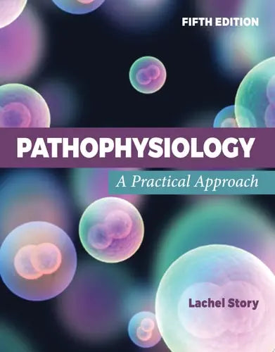 Pathophysiology: A Practical Approach Jones & Bartlett Learning