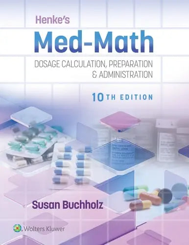 Henke's Med-Math 10e Dosage Calculation, Preparation and Administration Lippincott Williams & Wilkins